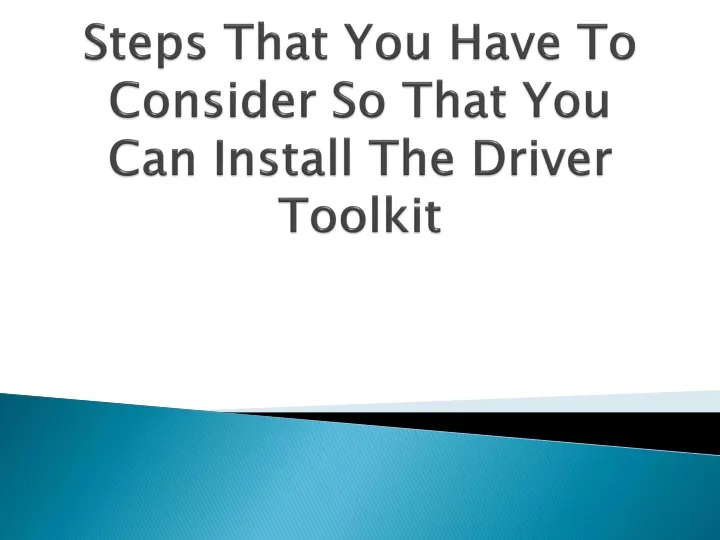 steps that you have to consider so that you can install the driver toolkit