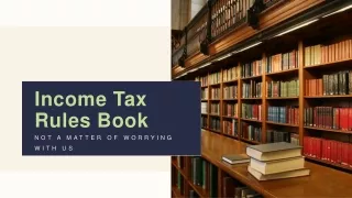 Income Tax Rules Book – Not a Matter of Worrying with us