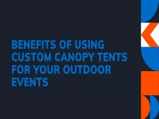 Benefits of Using Custom Canopy Tents for Your Outdoor Events