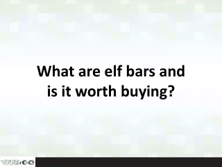 what are elf bars and is it worth buying