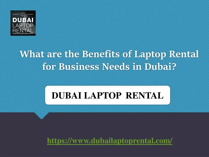 what are the benefits of laptop rental for business needs in dubai