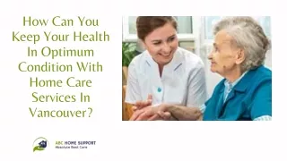 How Can You Keep Your Health In Optimum Condition With Home Care Services In Vancouver
