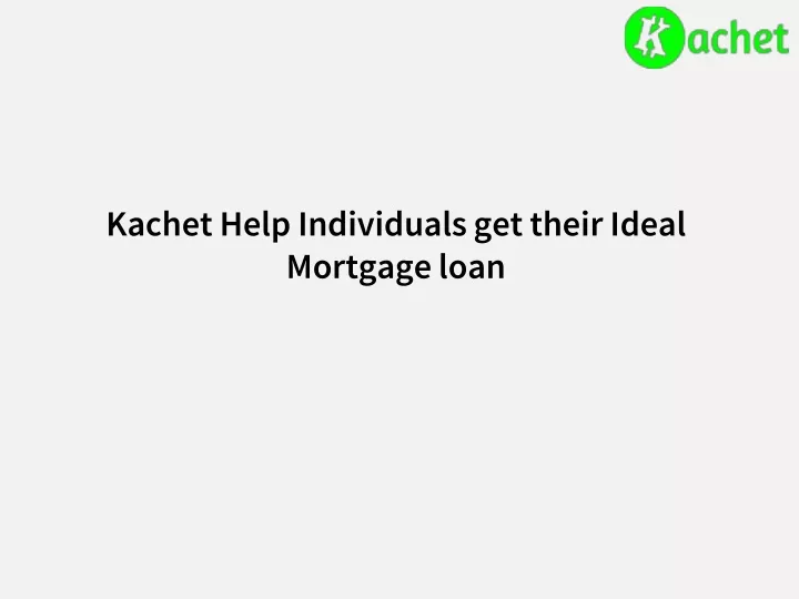 kachet help individuals get their ideal mortgage