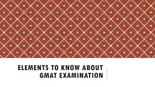 Elements to Know About GMAT Examination