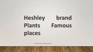 Heshley brand Plants Famous places