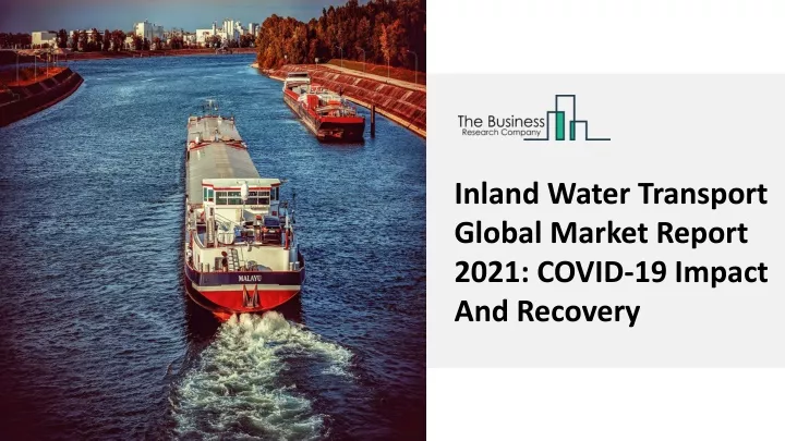 inland water transport global market report 2021