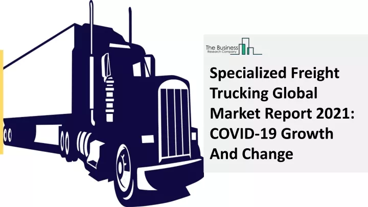 specialized freight trucking global market report