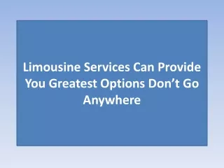 limousine services can provide you greatest options don t go anywhere