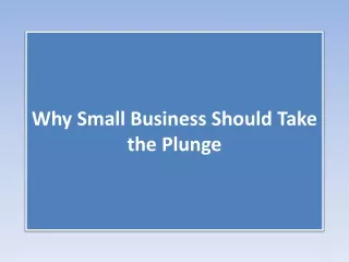 why small business should take the plunge