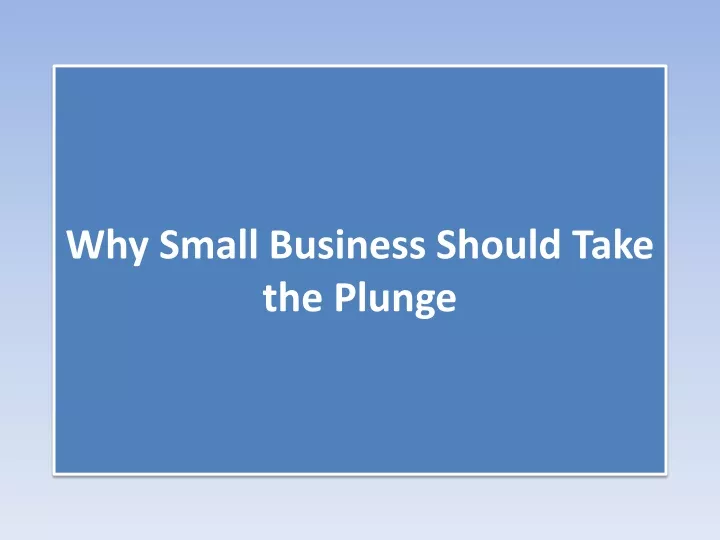 why small business should take the plunge