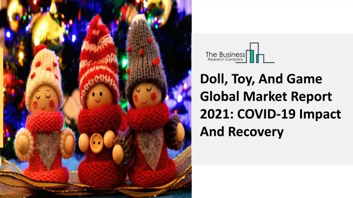 doll toy and game global market report 2021 covid