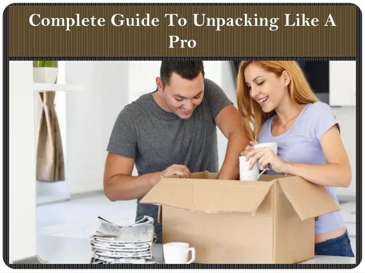 complete guide to unpacking like a pro