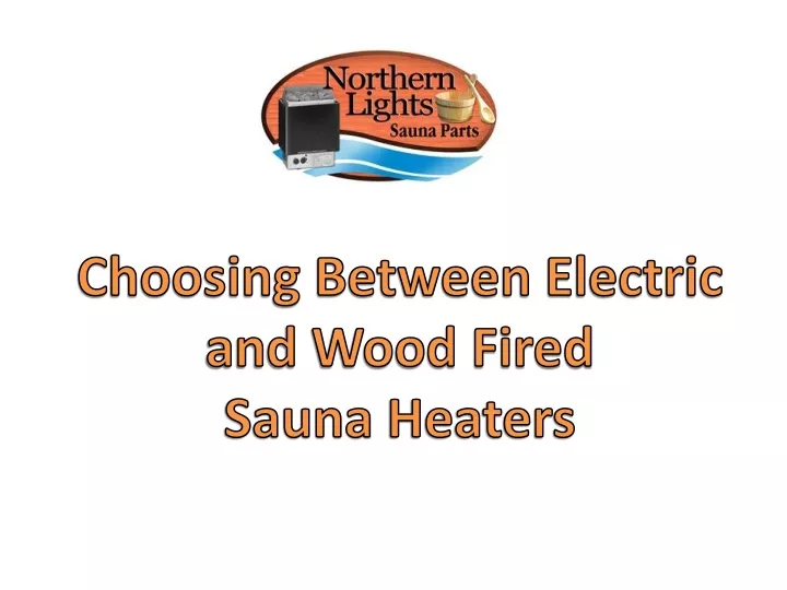 choosing between electric and wood fired sauna