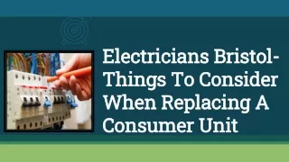 Electricians Bristol-Things To Consider When Replacing A Consumer Unit