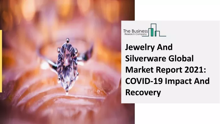 jewelry and silverware global market report 2021