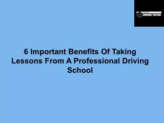 6 Important Benefits Of Taking Lessons From A Professional Driving School