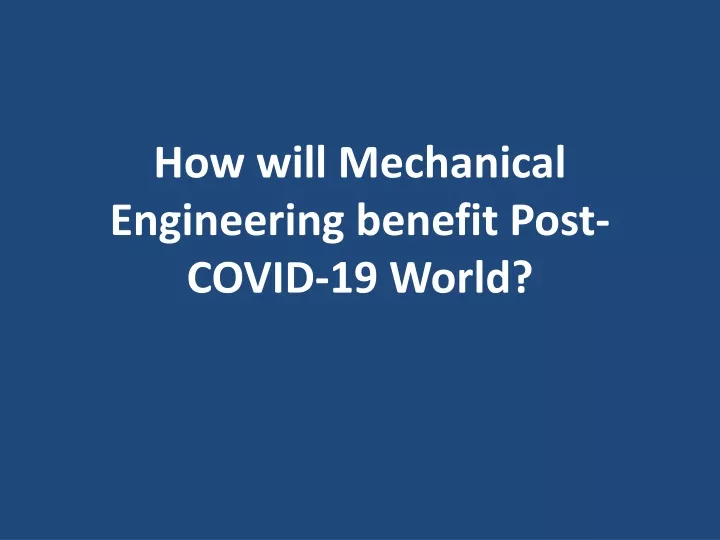 how will mechanical engineering benefit post covid 19 world