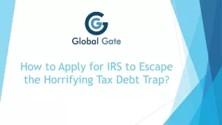 Apply for IRS to Escape the Horrifying Tax Debt Trap? | Global Gate