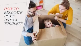 Tips To Relocate Home With A Toddler