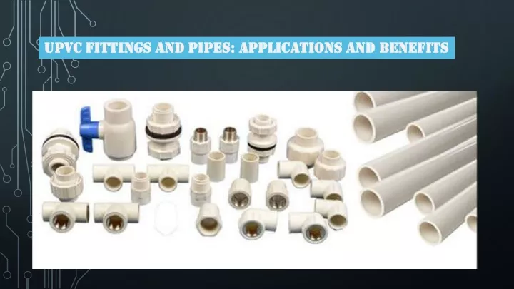 upvc fittings and pipes applications and benefits