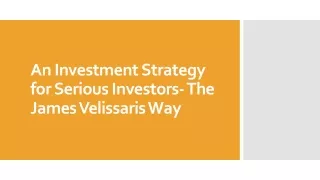 An Investment Strategy for Serious Investors- The James Velissaris Way