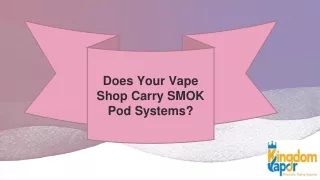 Does Your Vape Shop Carry SMOK Pod Systems?
