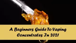 A Beginners Guide To Vaping Concentrates In 2021