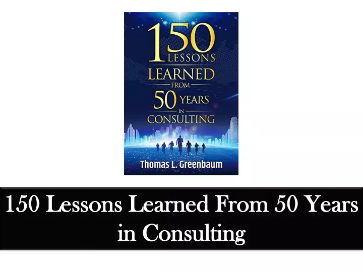 150 lessons learned from 50 years in consulting