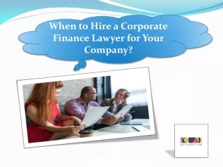 When to Hire a Corporate Finance Lawyer for Your Company