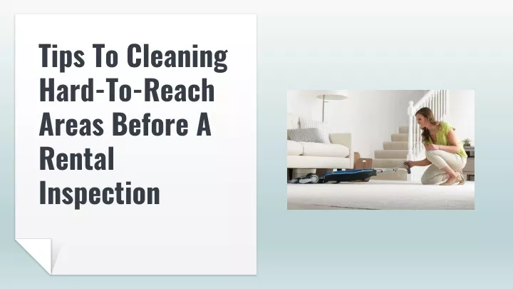 tips to cleaning hard to reach areas before a rental inspection