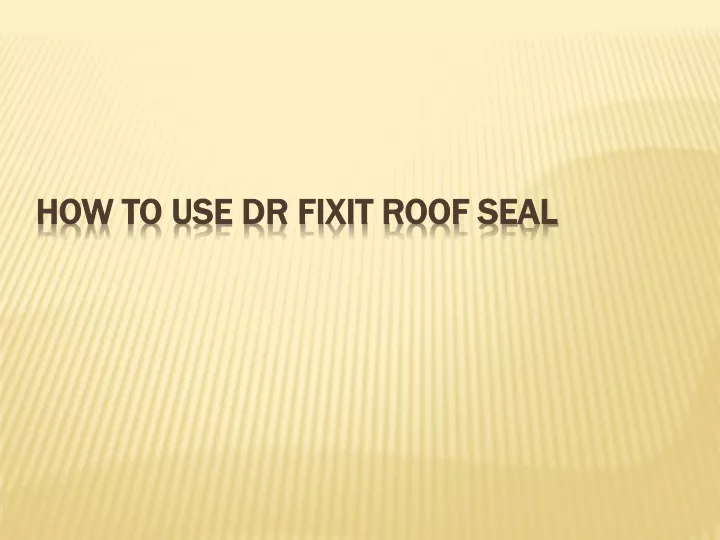 how to use d r fixit roof seal