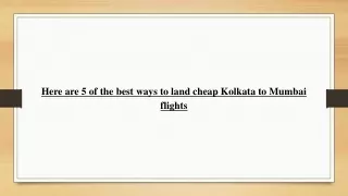 Here are 5 of the best ways to land cheap Kolkata to Mumbai flights