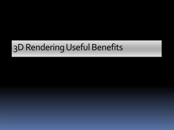 3d rendering useful benefits