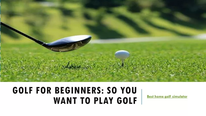 golf for beginners so you want to play golf