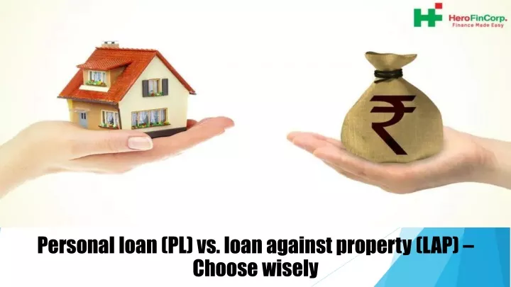 personal loan pl vs loan against property lap choose wisely