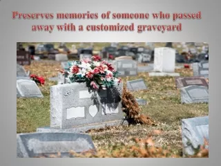 Preserves memories of someone who passed away with a customized graveyard