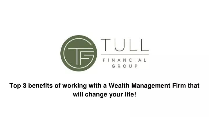 top 3 benefits of working with a wealth management firm that will change your life