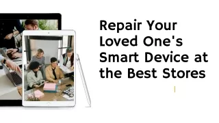 Repair Your Loved One's Smart Device at the Best Stores