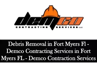debris removal in fort myers fl demco contracting