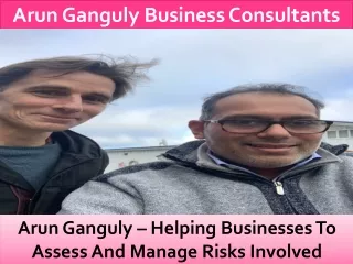 Arun Ganguly – Helping Businesses To Assess And Manage Risks Involved