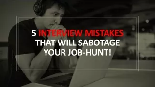 5 Interview Mistakes That Will Sabotage Your Job-Hunt
