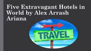 5 Extravagant Hotels in World by Alex Arrash Ariana
