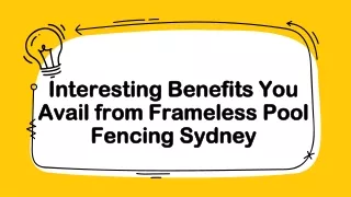 Interesting Benefits You Avail from Frameless Pool Fencing Sydney