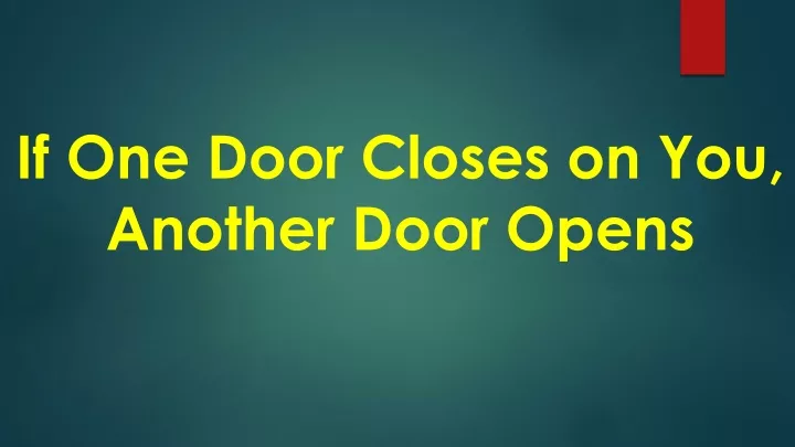 if one door closes on you another door opens