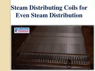 Steam Distributing Coils for Even Steam Distribution