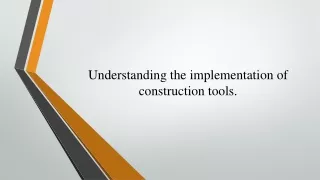 Understanding the implementation of construction tools