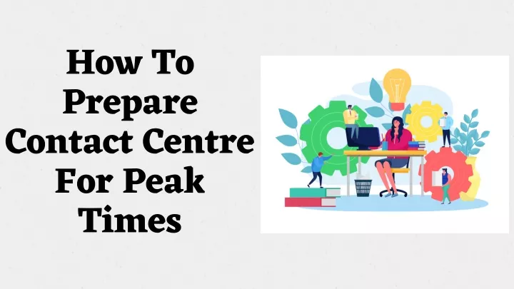 how to prepare contact centre for peak times