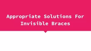 appropriate solutions for invisible braces