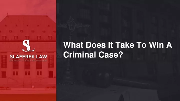 what does it take to win a criminal case