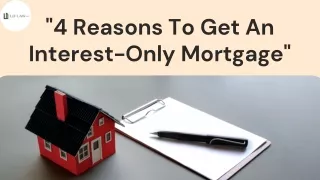4 Reasons To Get An Interest-Only Mortgage